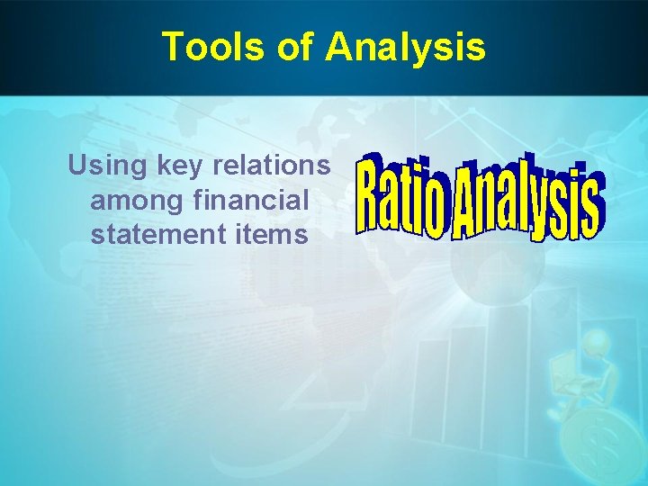 Tools of Analysis Using key relations among financial statement items 
