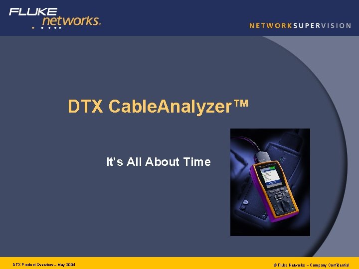 DTX Cable. Analyzer™ It’s All About Time DTX Product Overview – May 2004 ©