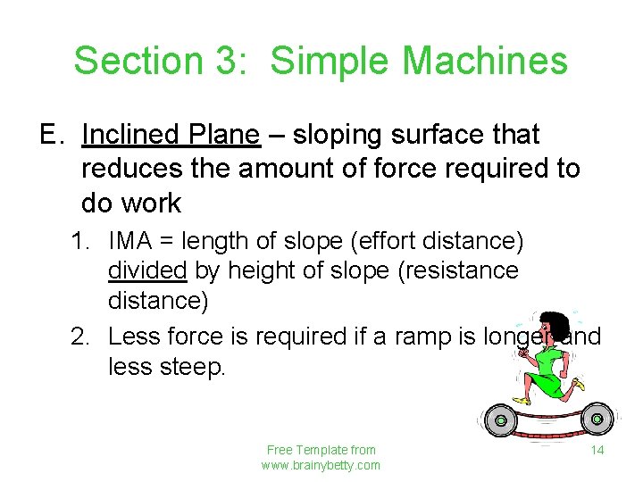 Section 3: Simple Machines E. Inclined Plane – sloping surface that reduces the amount
