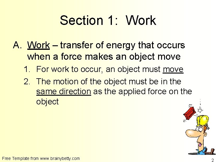 Section 1: Work A. Work – transfer of energy that occurs when a force