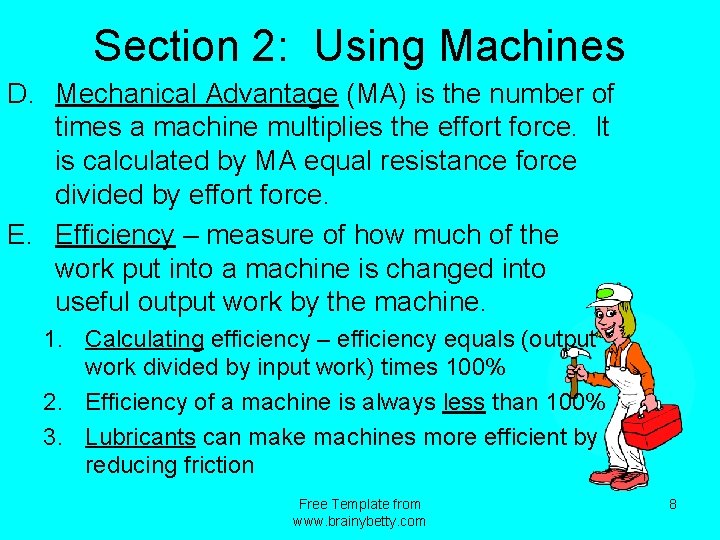 Section 2: Using Machines D. Mechanical Advantage (MA) is the number of times a