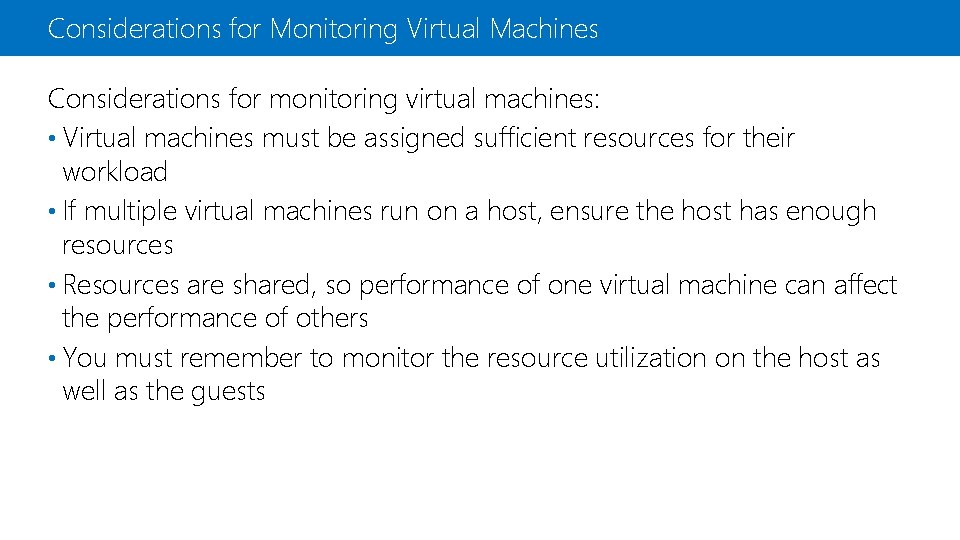 Considerations for Monitoring Virtual Machines Considerations for monitoring virtual machines: • Virtual machines must