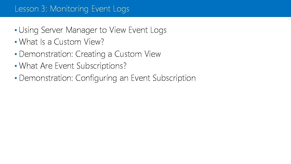 Lesson 3: Monitoring Event Logs • Using Server Manager to View Event Logs •