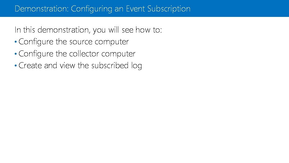 Demonstration: Configuring an Event Subscription In this demonstration, you will see how to: •