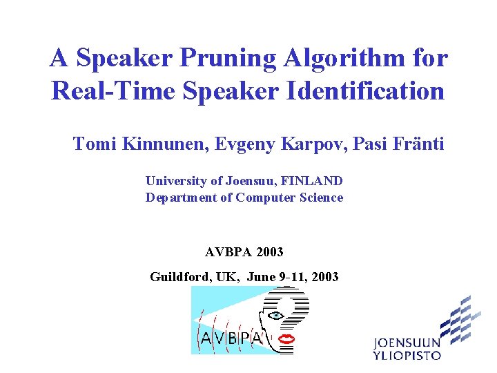 A Speaker Pruning Algorithm for Real-Time Speaker Identification Tomi Kinnunen, Evgeny Karpov, Pasi Fränti