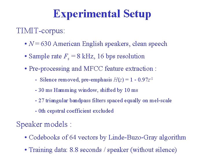 Experimental Setup TIMIT-corpus: • N = 630 American English speakers, clean speech • Sample