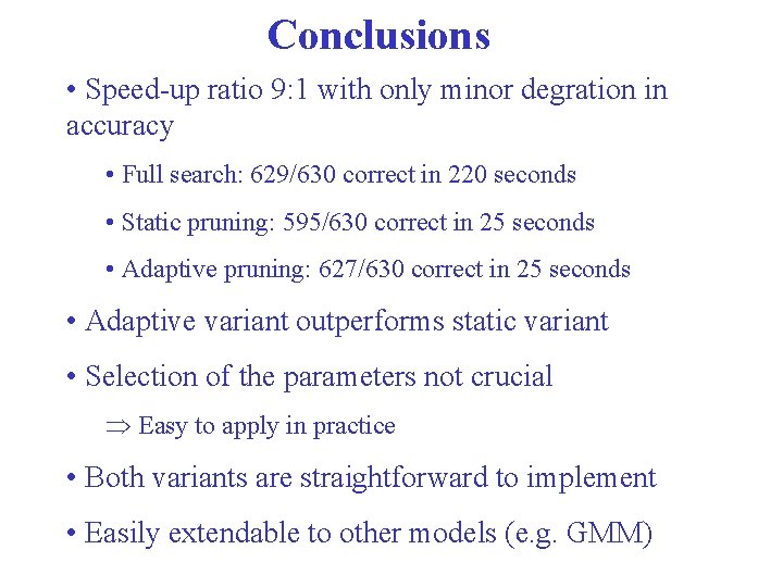 Conclusions • Speed-up ratio 9: 1 with only minor degration in accuracy • Full