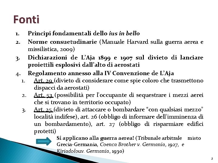 Fonti 1. 2. Principi fondamentali dello ius in bello Norme consuetudinarie (Manuale Harvard sulla