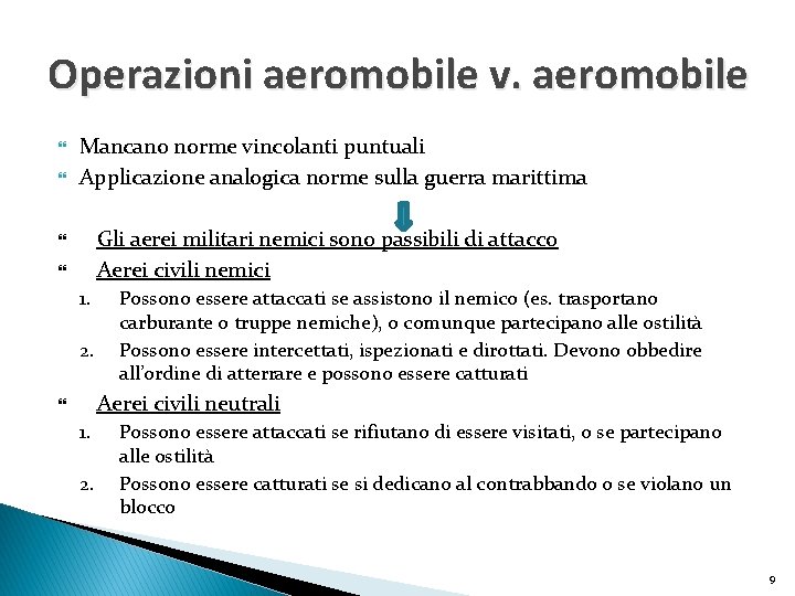 Operazioni aeromobile v. aeromobile Mancano norme vincolanti puntuali Applicazione analogica norme sulla guerra marittima