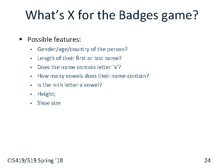 What’s X for the Badges game? § Possible features: § § § § Gender/age/country