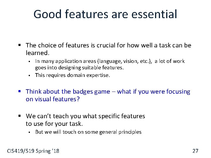Good features are essential § The choice of features is crucial for how well
