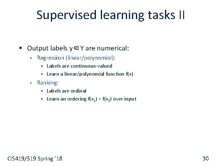 Supervised learning tasks II § Output labels y∈Y are numerical: § Regression (linear/polynomial): §