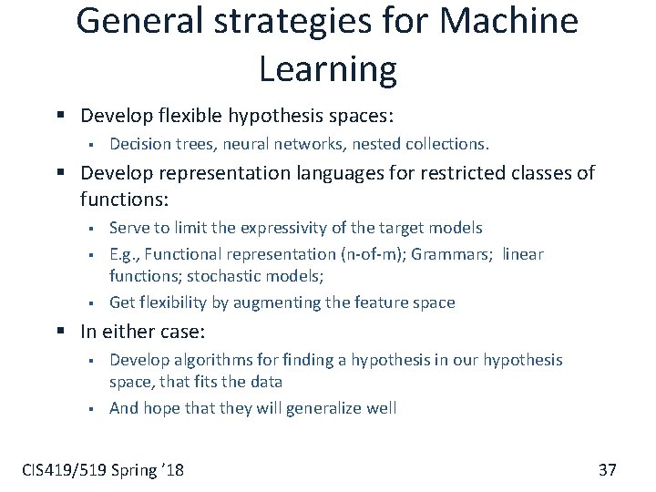 General strategies for Machine Learning § Develop flexible hypothesis spaces: § Decision trees, neural