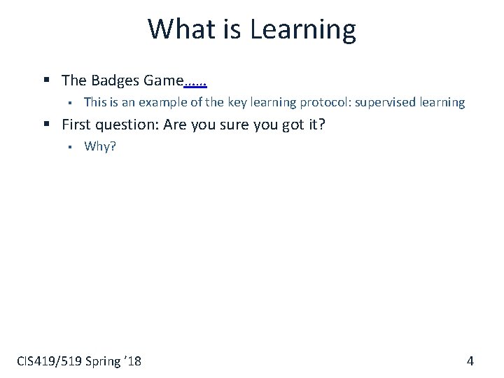 What is Learning § The Badges Game…… § This is an example of the