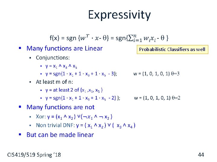 Expressivity § Probabilistic Classifiers as well CIS 419/519 Spring ’ 18 44 