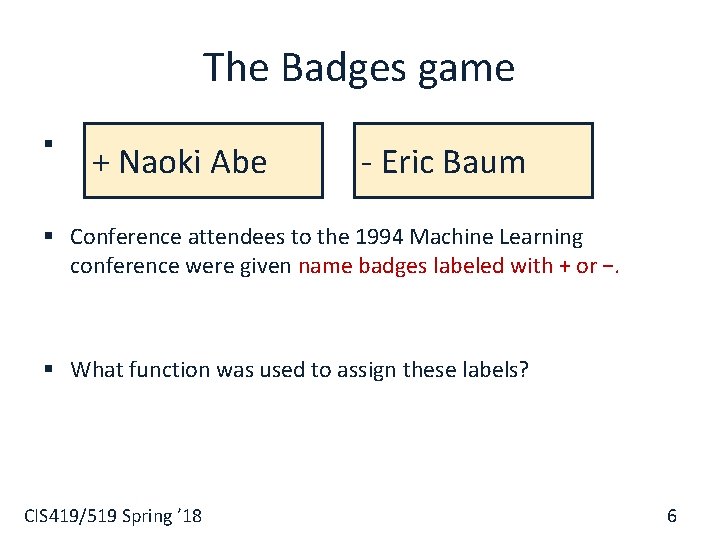 The Badges game § + Naoki Abe - Eric Baum § Conference attendees to