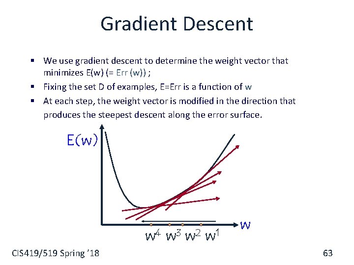 Gradient Descent § We use gradient descent to determine the weight vector that minimizes