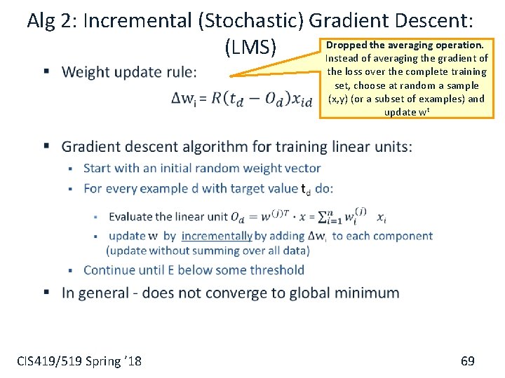 Alg 2: Incremental (Stochastic) Gradient Descent: Dropped the averaging operation. (LMS) Instead of averaging