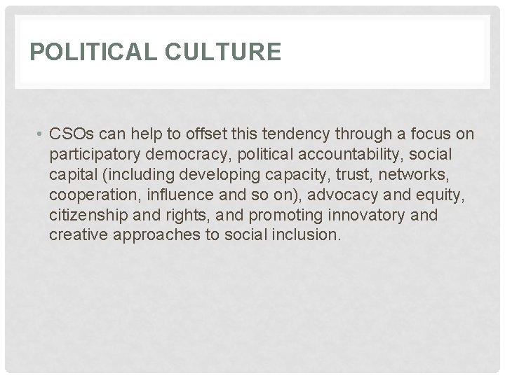 POLITICAL CULTURE • CSOs can help to offset this tendency through a focus on