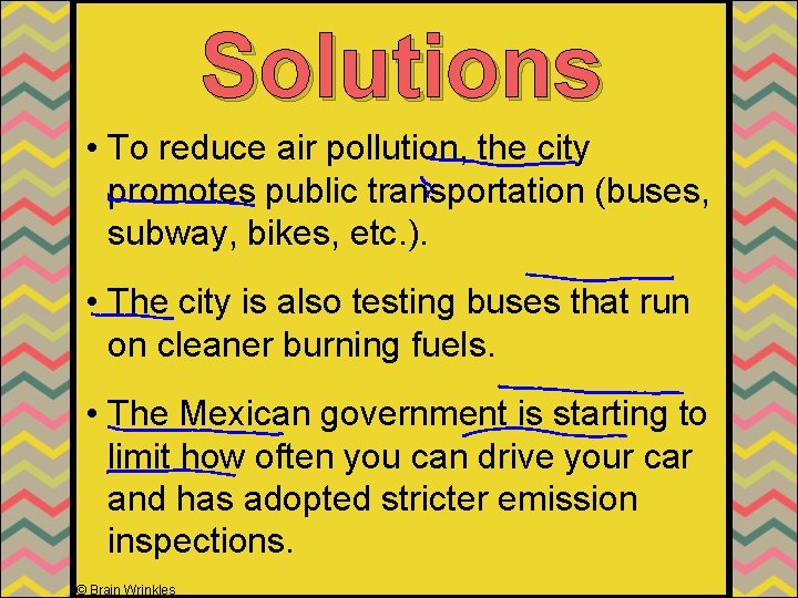 Solutions • To reduce air pollution, the city promotes public transportation (buses, subway, bikes,