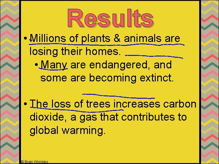 Results • Millions of plants & animals are losing their homes. • Many are