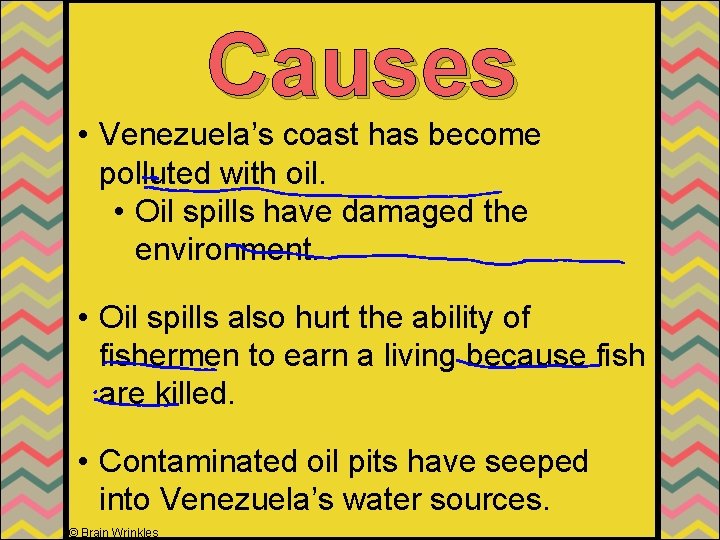 Causes • Venezuela’s coast has become polluted with oil. • Oil spills have damaged