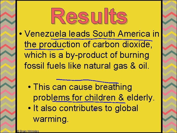 Results • Venezuela leads South America in the production of carbon dioxide, which is