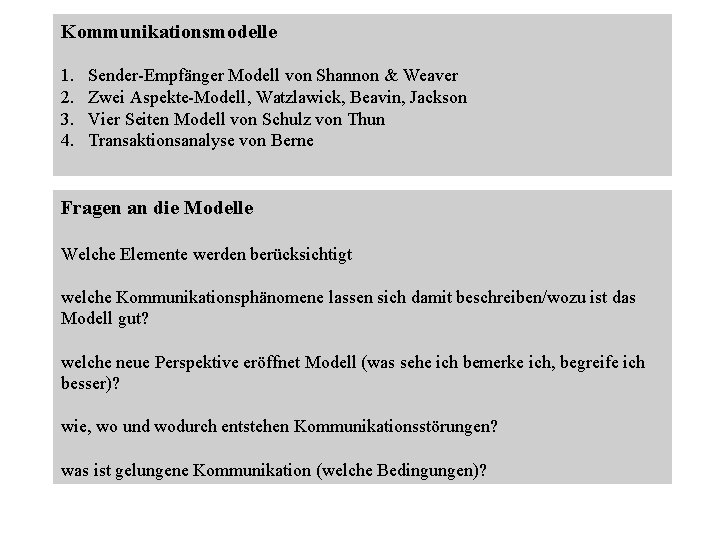 Kommunikationsmodelle 1. 2. 3. 4. Sender-Empfänger Modell von Shannon & Weaver Zwei Aspekte-Modell, Watzlawick,