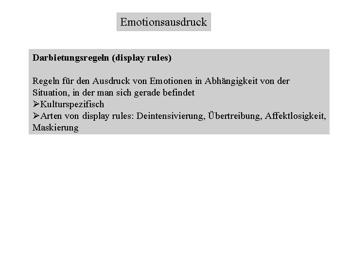 Emotionsausdruck Darbietungsregeln (display rules) Regeln für den Ausdruck von Emotionen in Abhängigkeit von der