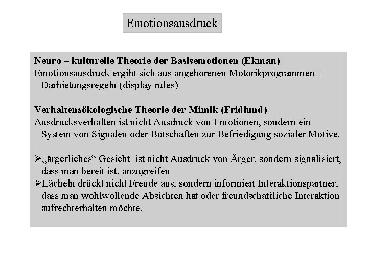 Emotionsausdruck Neuro – kulturelle Theorie der Basisemotionen (Ekman) Emotionsausdruck ergibt sich aus angeborenen Motorikprogrammen