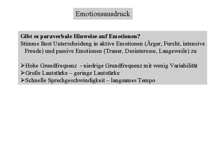 Emotionsausdruck Gibt es paraverbale Hinweise auf Emotionen? Stimme lässt Unterscheidung in aktive Emotionen (Ärger,