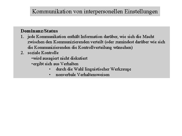 Kommunikation von interpersonellen Einstellungen Dominanz/Status 1. jede Kommunikation enthält Information darüber, wie sich die