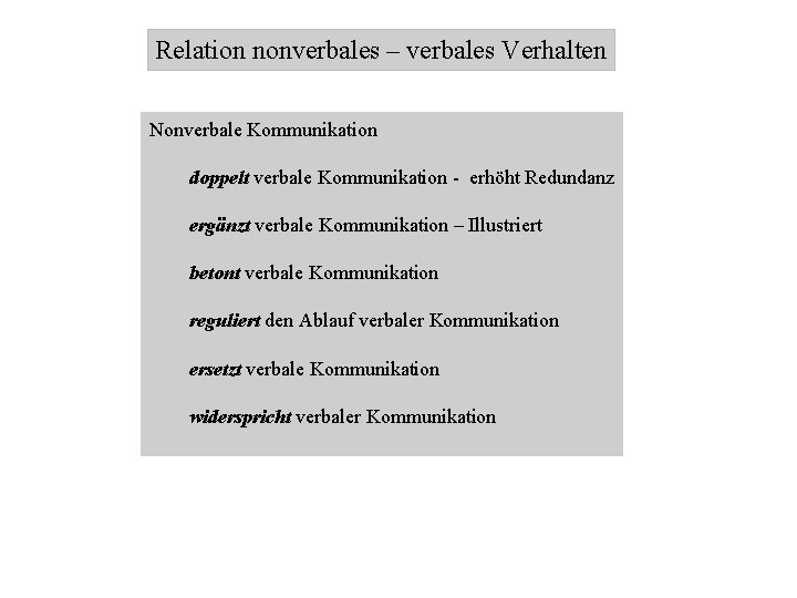 Relation nonverbales – verbales Verhalten Nonverbale Kommunikation doppelt verbale Kommunikation - erhöht Redundanz ergänzt