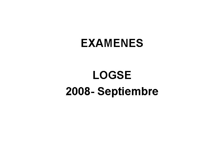 EXAMENES LOGSE 2008 - Septiembre 