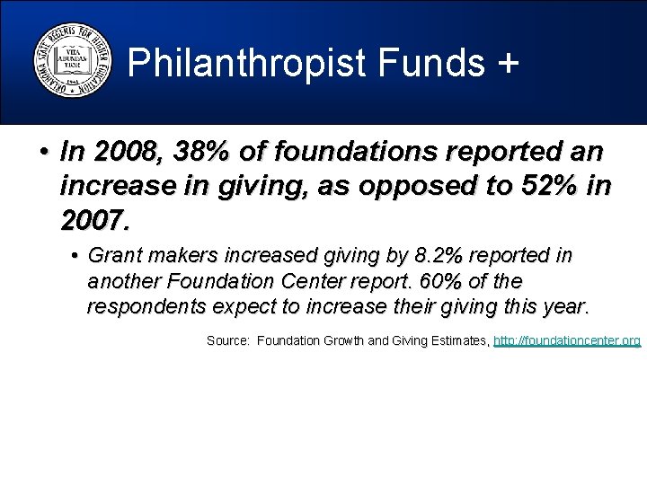 Philanthropist Funds + • In 2008, 38% of foundations reported an increase in giving,