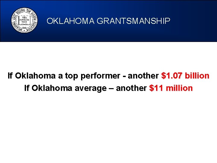 OKLAHOMA GRANTSMANSHIP If Oklahoma a top performer - another $1. 07 billion If Oklahoma