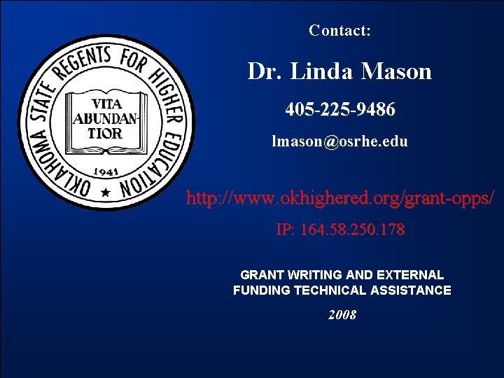 Contact: Dr. Linda Mason 405 -225 -9486 lmason@osrhe. edu http: //www. okhighered. org/grant-opps/ IP: