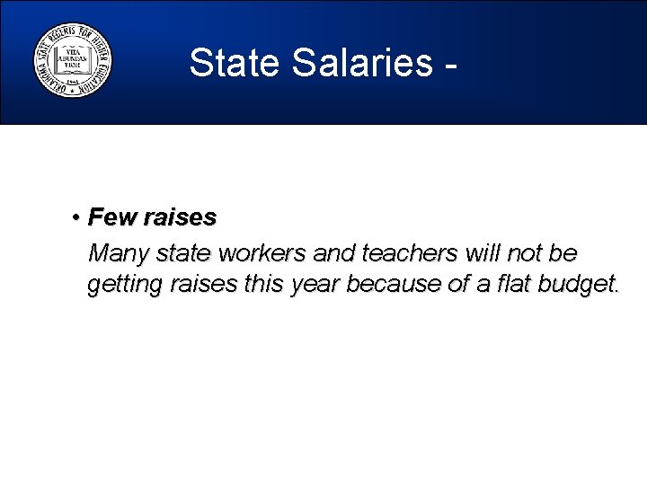 State Salaries - • Few raises Many state workers and teachers will not be