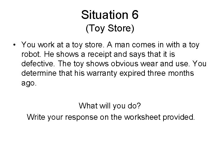 Situation 6 (Toy Store) • You work at a toy store. A man comes