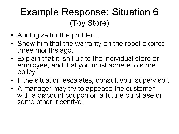 Example Response: Situation 6 (Toy Store) • Apologize for the problem. • Show him