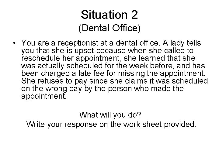 Situation 2 (Dental Office) • You are a receptionist at a dental office. A