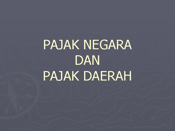 PAJAK NEGARA DAN PAJAK DAERAH 