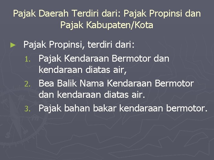 Pajak Daerah Terdiri dari: Pajak Propinsi dan Pajak Kabupaten/Kota ► Pajak Propinsi, terdiri dari: