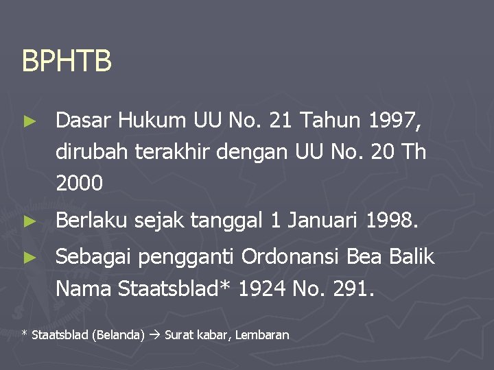 BPHTB ► Dasar Hukum UU No. 21 Tahun 1997, dirubah terakhir dengan UU No.