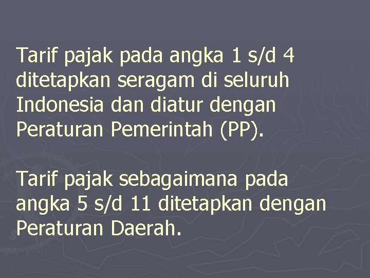 Tarif pajak pada angka 1 s/d 4 ditetapkan seragam di seluruh Indonesia dan diatur