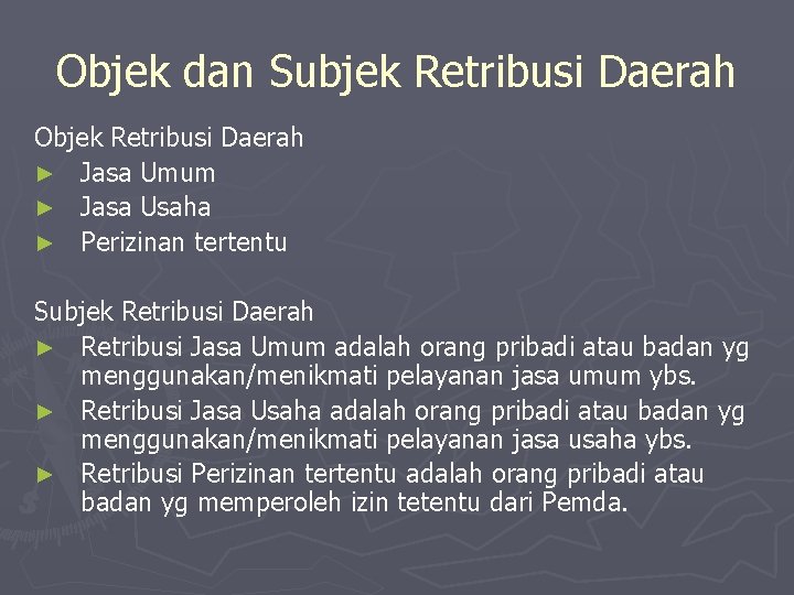 Objek dan Subjek Retribusi Daerah Objek Retribusi Daerah ► Jasa Umum ► Jasa Usaha