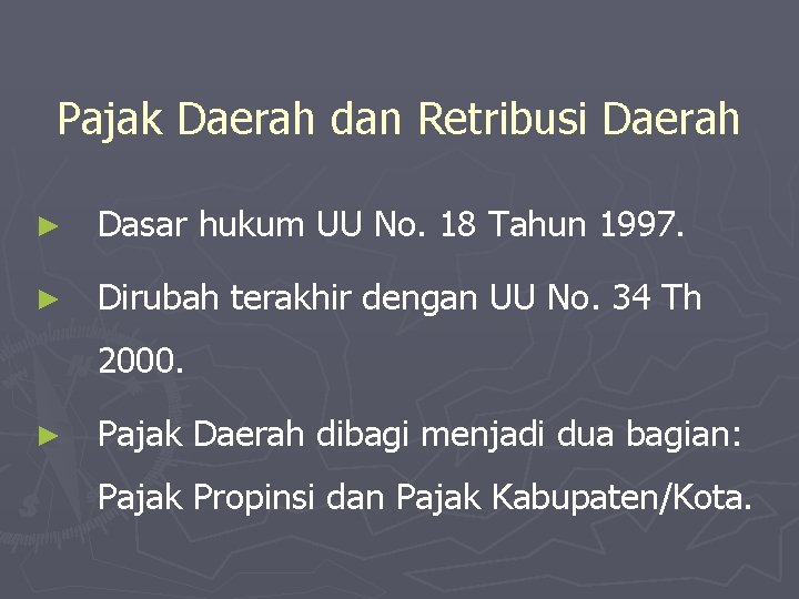 Pajak Daerah dan Retribusi Daerah ► Dasar hukum UU No. 18 Tahun 1997. ►