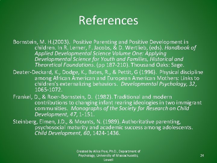 References Bornstein, M. H. (2003). Positive Parenting and Positive Development in children. In R.