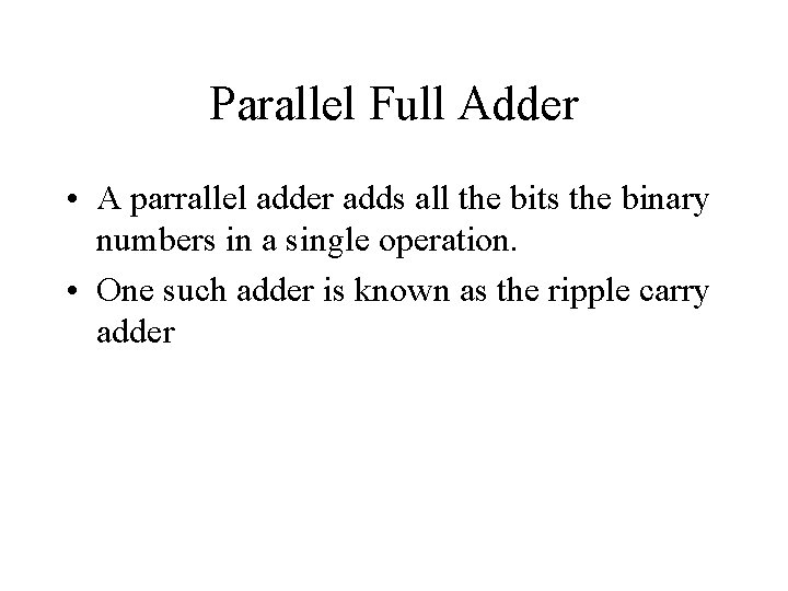 Parallel Full Adder • A parrallel adder adds all the bits the binary numbers