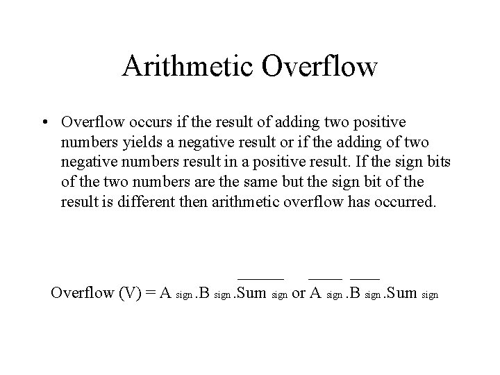 Arithmetic Overflow • Overflow occurs if the result of adding two positive numbers yields